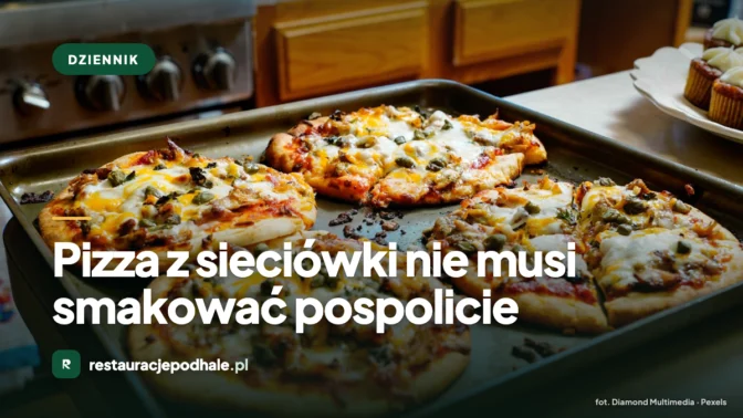 Pizza z sieciówki nie musi smakować pospolicie