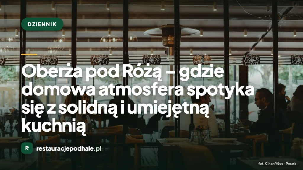 Oberża pod Różą – gdzie domowa atmosfera spotyka się z solidną i umiejętną kuchnią