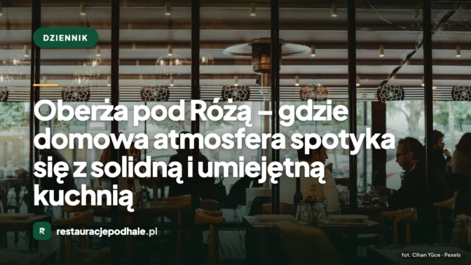 Oberża pod Różą – gdzie domowa atmosfera spotyka się z solidną i umiejętną kuchnią