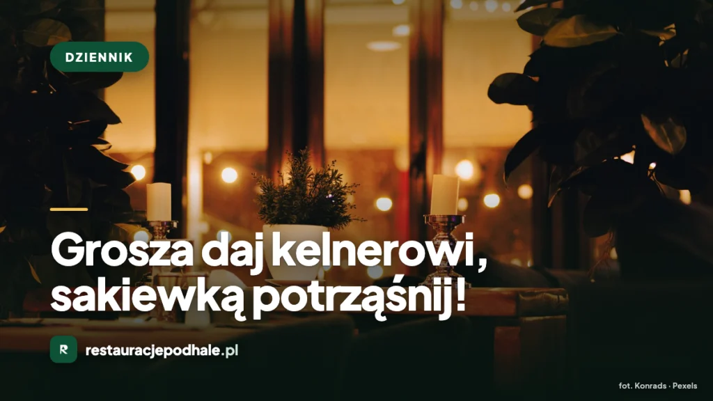 Napiwek w restauracji - poradnik o napiwkach na Podhalu i obsłudze w lokalach Nowego Targu