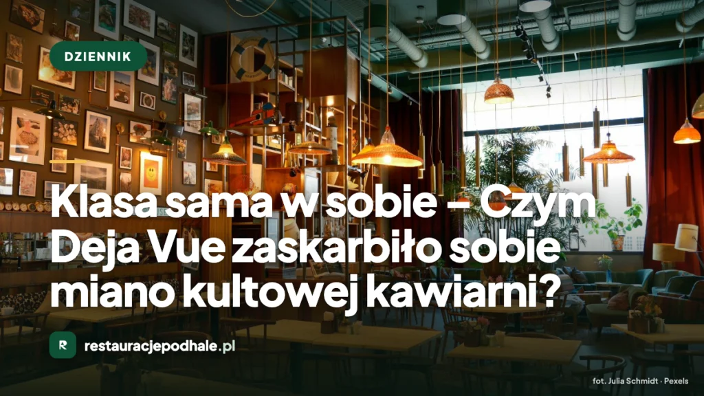 Klasa sama w sobie – Czym Deja Vue zaskarbiło sobie miano kultowej kawiarni?