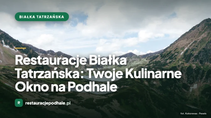 Restauracje Białka Tatrzańska: Twoje Kulinarne Okno na Podhale
