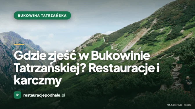 Gdzie zjeść w Bukowinie Tatrzańskiej? Restauracje i karczmy