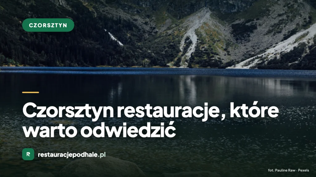 Czorsztyn restauracje, które warto odwiedzić
