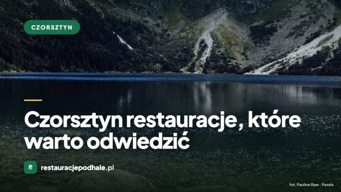 Czorsztyn restauracje, które warto odwiedzić