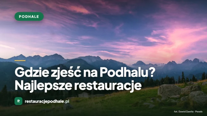 Gdzie zjeść na Podhalu? Najlepsze restauracje