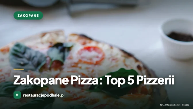 Zakopane Pizza: Top 5 Pizzerii