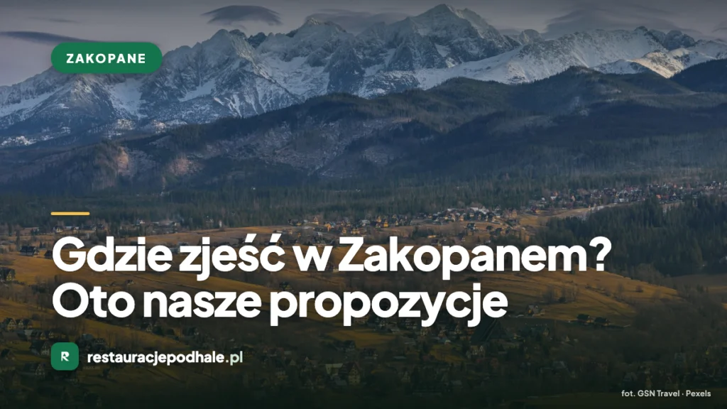 Gdzie zjeść w Zakopanem? Oto nasze propozycje
