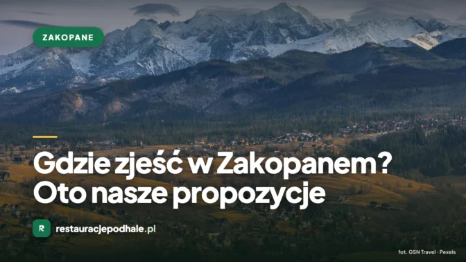 Gdzie zjeść w Zakopanem? Oto nasze propozycje