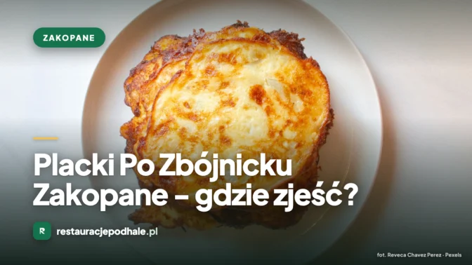 Placki Po Zbójnicku Zakopane – gdzie zjeść?