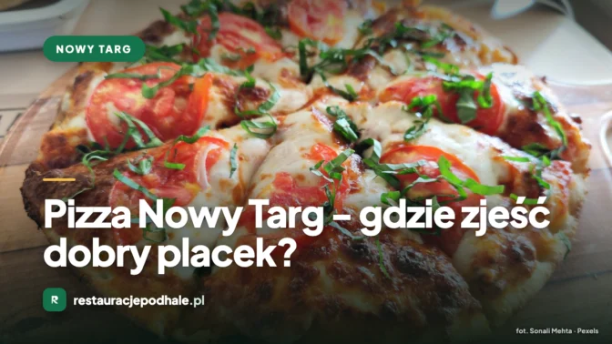 Pizza Nowy Targ – gdzie zjeść dobry placek?