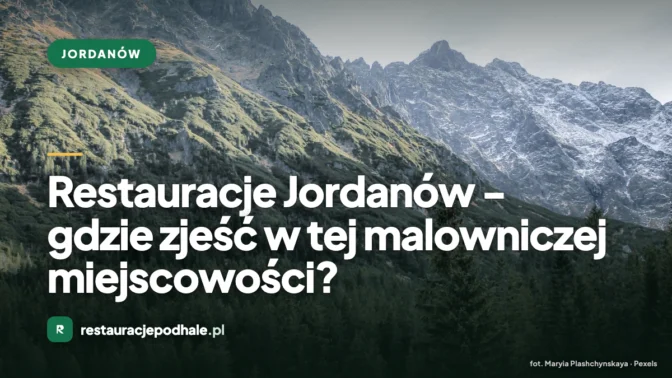 Restauracje Jordanów – gdzie zjeść w tej malowniczej miejscowości?