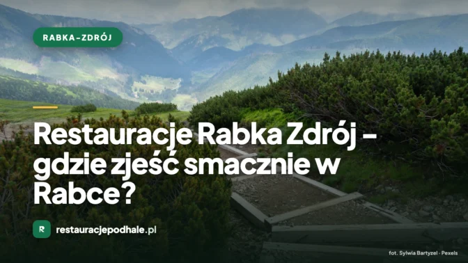 Restauracje Rabka Zdrój – gdzie zjeść smacznie w Rabce?