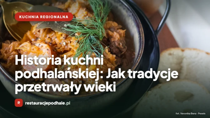 Historia kuchni podhalańskiej: Jak tradycje przetrwały wieki