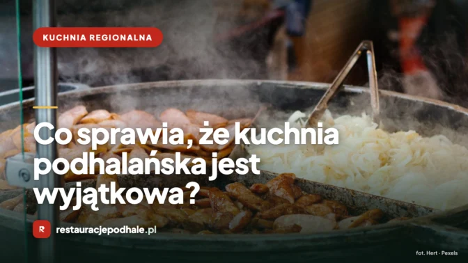 Co sprawia, że kuchnia podhalańska jest wyjątkowa?