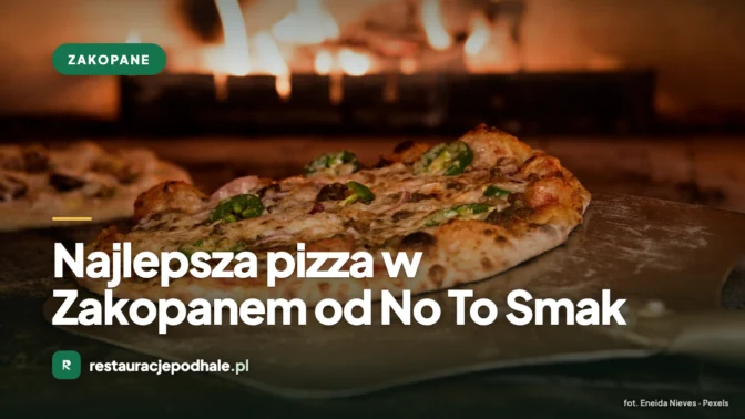 Najlepsza pizza w Zakopanem od No To Smak