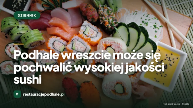 Podhale wreszcie może się pochwalić wysokiej jakości sushi
