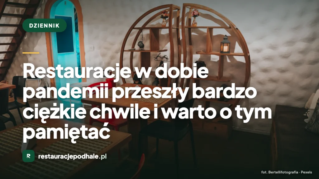 Restauracje w dobie pandemii przeszły bardzo ciężkie chwile i warto o tym pamiętać