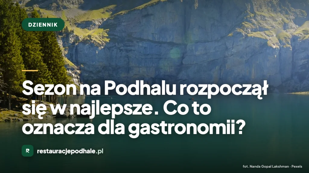 Sezon na Podhalu rozpoczął się w najlepsze. Co to oznacza dla gastronomii?