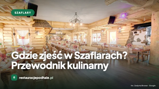 Gdzie zjeść w Szaflarach? Przewodnik kulinarny