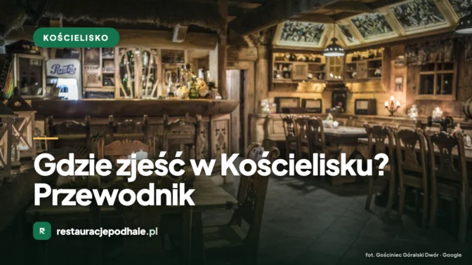 Gdzie zjeść w Kościelisku? Przewodnik