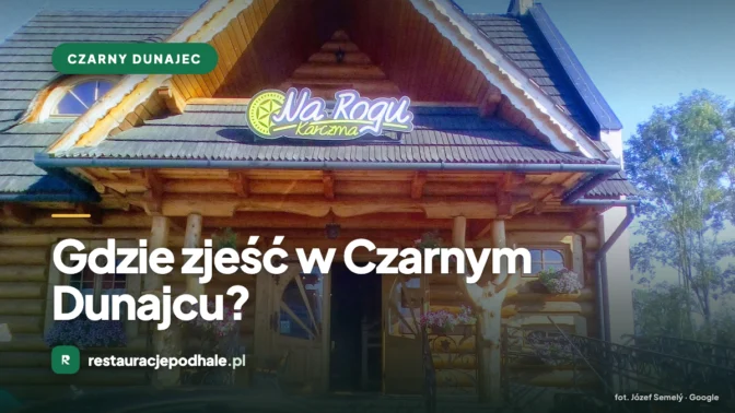 Gdzie zjeść w Czarnym Dunajcu?