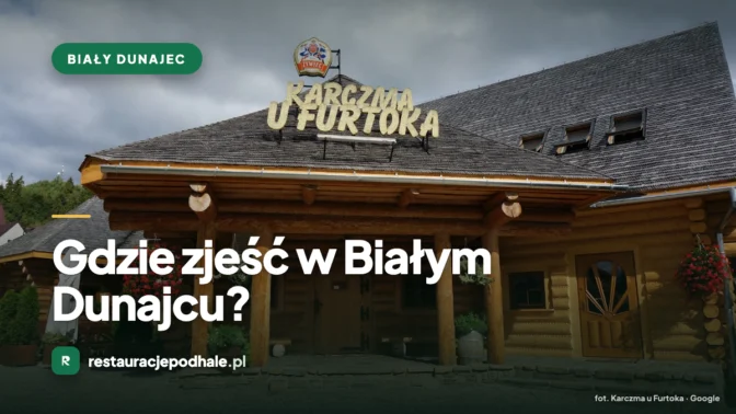 Gdzie zjeść w Białym Dunajcu?